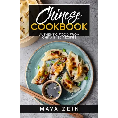 Chinese Cookbook: Authentic Food From China In 50 Recipes