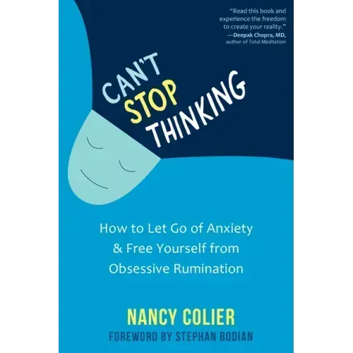 Can't Stop Thinking: How to Let Go of Anxiety and Free Yourself from Obsessive Rumination