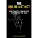The Killer Instinct: How To Master It And Achieve Anything That You Want