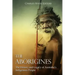 The Aborigines: The History and Legacy of Australia's Indigenous People