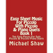 Easy Sheet Music For Piccolo With Piccolo & Piano Duets Book 1: Ten Easy Pieces For Solo Piccolo & Piccolo/Piano Duets