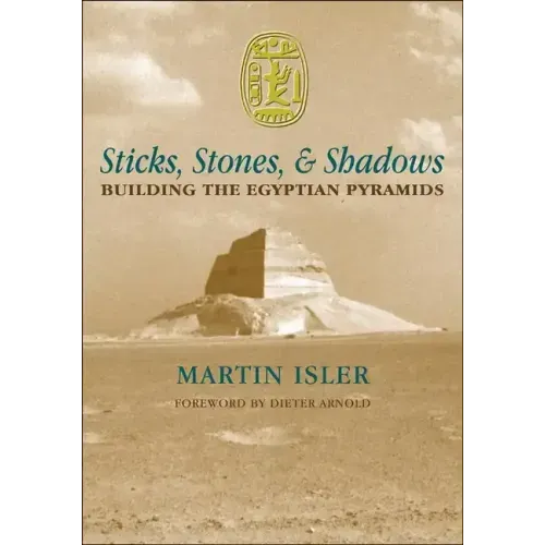 Sticks, Stones, and Shadows: Building the Egyptian Pyramids