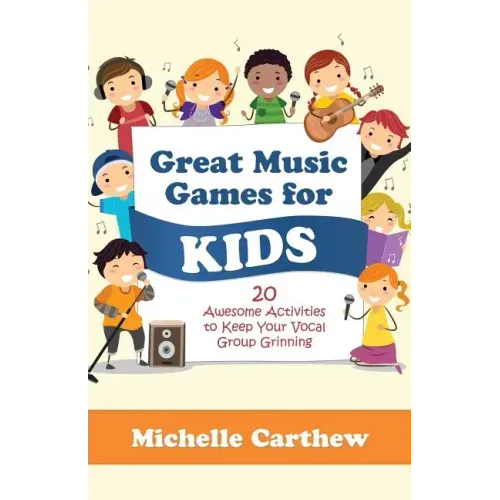 Great Music Games for Kids: 20 Awesome Activities to Keep Your Vocal Group Grinning