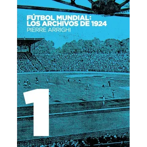 Fútbol mundial: los archivos de 1924: Pruebas documentales de que en 1924 se jugó el primer Campeonato Mundial de Fútbol