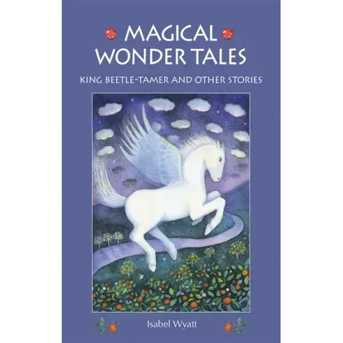 Magical Wonder Tales: King Beetle Tamer and Other Stories