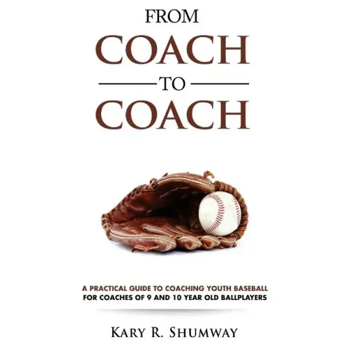 From Coach to Coach: A Practical Guide to Coaching Youth Baseball for Coaches of 9 and 10-year-old Ballplayers