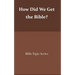 How did we get the Bible?: Bible Topic Series