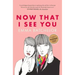 Now That I See You
