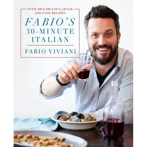Fabio's 30-Minute Italian: Over 100 Fabulous, Quick and Easy Recipes