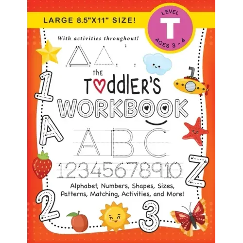 The Toddler's Workbook: (Ages 3-4) Alphabet, Numbers, Shapes, Sizes, Patterns, Matching, Activities, and More! (Large 8.5"x11" Size)