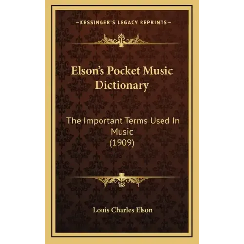 Elson's Pocket Music Dictionary: The Important Terms Used in Music (1909)
