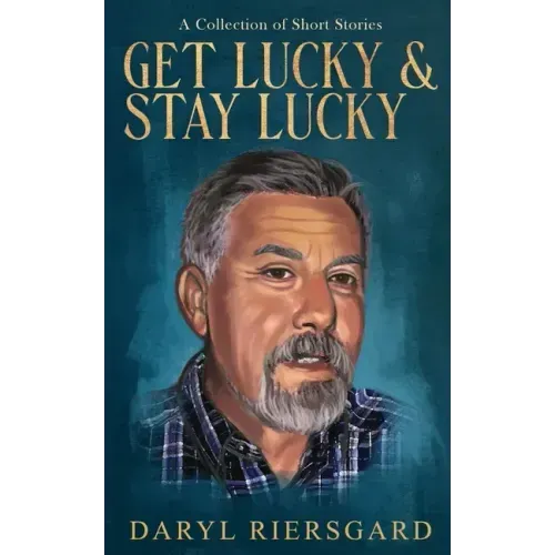 GET LUCKY and STAY LUCKY: A Collection of Short Stories