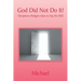 God Did Not Do It!: (Scriptures Religion Uses to Say He Did)