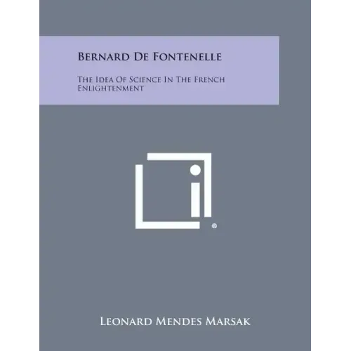 Bernard de Fontenelle: The Idea of Science in the French Enlightenment