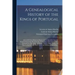 A Genealogical History of the Kings of Portugal: And of All Those Illustrious Houses That in Masculine Line Are Branched From That Royal Family. Conta