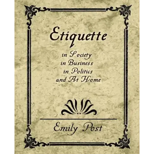 Etiquette in Society, in Business, in Politics, and at Home