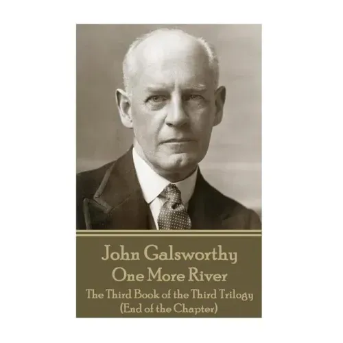 John Galsworthy - One More River: The Third Book of the Third Trilogy (End of the Chapter)