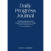 Daily Progress Journal: A 90-day productivity journal designed to facilitate behavior change, character development, and personal fulfillment
