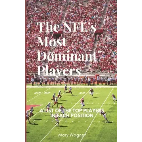 NFLs Most Dominant Players: A List of the Top Players in Each Position