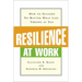 Resilience at Work: How to Succeed No Matter What Life Throws at You