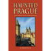 Haunted Prague: Stories of Spirits, Sorcerers, and the Supernatural