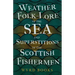 Weather Folk-Lore of the Sea and Superstitions of the Scottish Fishermen