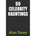 50 Celebrity Hauntings
