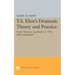 T.S. Eliot's Dramatic Theory and Practice: From Sweeney Agonistes to the Elder Statesman