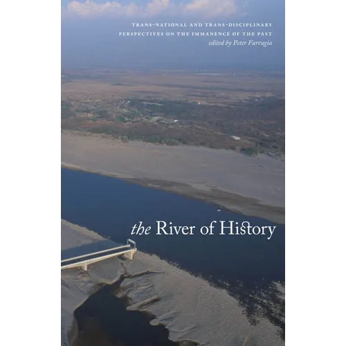 The River of History: Trans-National and Trans-Disciplinary Perspectives on the Immanence of the Past
