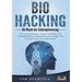 BIOHACKING - Die Macht der Selbstoptimierung: Wie Sie Ihr genetisches Potenzial voll entfalten, Ihre Leistungsfähigkeit und Konzentration enorm steige