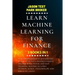 Learn Machine Learning for Finance: The comprehensive quickstart guide to build 6-figures passive income with stock and day trading. Master as a pro P