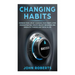 Changing Habits: Improve your Life by Changing your Habits. Stop Procrastinating, Create Healthy Behaviors, End Unhealthy Thinking and
