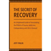 The Secret of Recovery: An Enlightened Guide to Transcending the Pitfalls of Trauma, Addiction, Codependency and Life in General