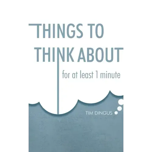 Things To Think About: For One Minute
