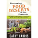 Overcoming Food Deserts in Your Community: How To Start A Home, School or Community Garden, Food Co-op or Food Coalition