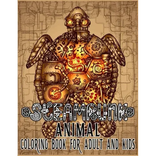 Steampunk Animal Coloring Book For Adult & Kids: Retro and Futuristic mechanical animals to color