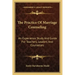 The Practice of Marriage Counseling: An Experience Study and Guide for Teachers, Leaders and Counselors