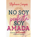 No Soy Perfecta, Soy Amada: Conéctate Con Tu Propósito Y Vive La Vida Hoy