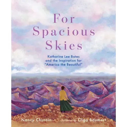 For Spacious Skies: Katharine Lee Bates and the Inspiration for America the Beautiful