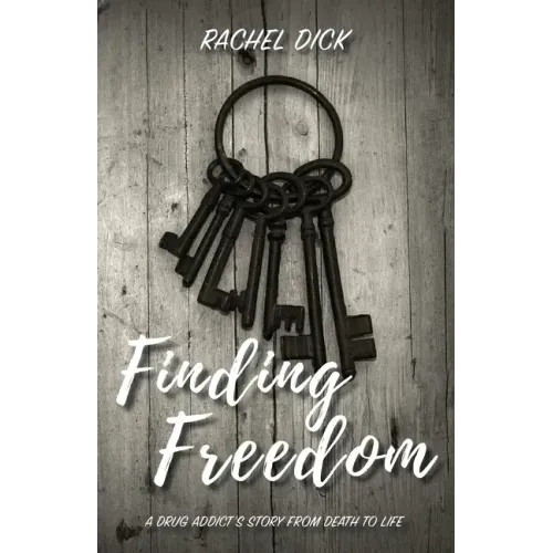 Finding Freedom: A Drug Addict's Story from Death to Life