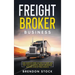 Freight Broker Business: The Complete Guide on How to Start and Run Your Successful Frеіght Вrоkеrаgе