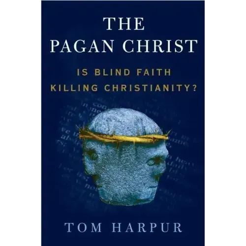 The Pagan Christ: Is Blind Faith Killing Christianity?