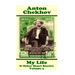 Anton Chekhov - My Life & Other Short Stories (Volume 3): Short story compilations from arguably the greatest short story writer ever.