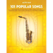 101 Popular Songs: For Alto Sax - Saxophone Music Book with Complete Collection of Pop Compositions