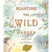 Planting the Wild Garden