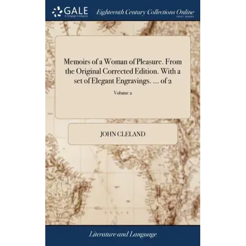 Memoirs of a Woman of Pleasure. From the Original Corrected Edition. With a set of Elegant Engravings. ... of 2; Volume 2