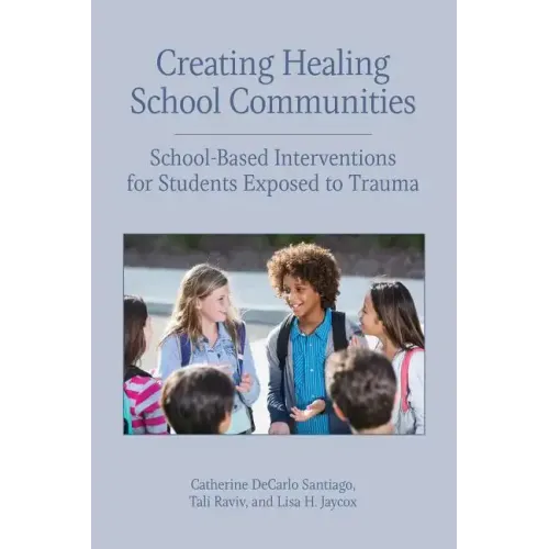 Creating Healing School Communities: School-Based Interventions for Students Exposed to Trauma