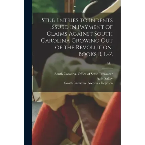 Stub Entries to Indents Issued in Payment of Claims Against South Carolina Growing out of the Revolution. Books B, L-Z; bk.1