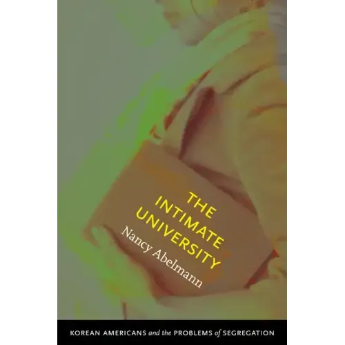 The Intimate University: Korean American Students and the Problems of Segregation