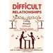 Difficult People: Strategies for Dealing with Toxic People. Relationships, Taking Responsibility, Disruptive People, Jealous and Clingy,